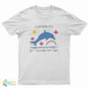 Undiagnosed But Something Ain't Right Dolphin T-Shirt