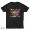WTF What The Fuck Is A Kilometer George Washington T-Shirt