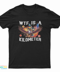WTF What The Fuck Is A Kilometer George Washington T-Shirt
