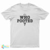 Who Pooted? T-Shirt