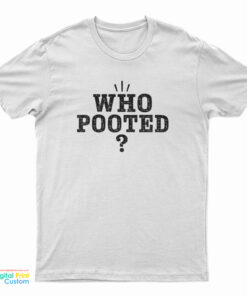 Who Pooted? T-Shirt