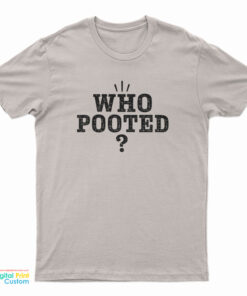 Who Pooted? T-Shirt