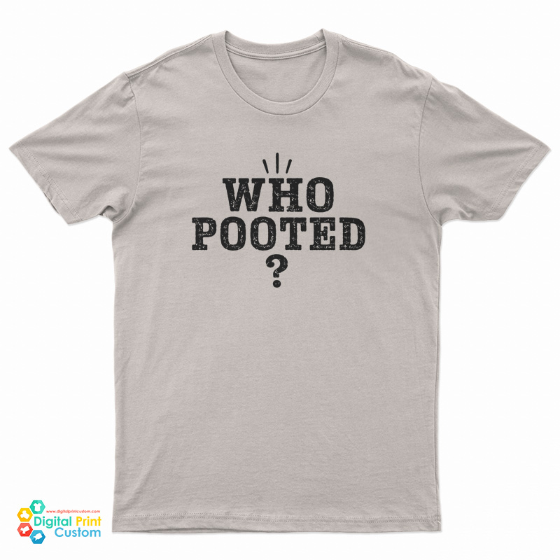 Who Pooted? T-Shirt