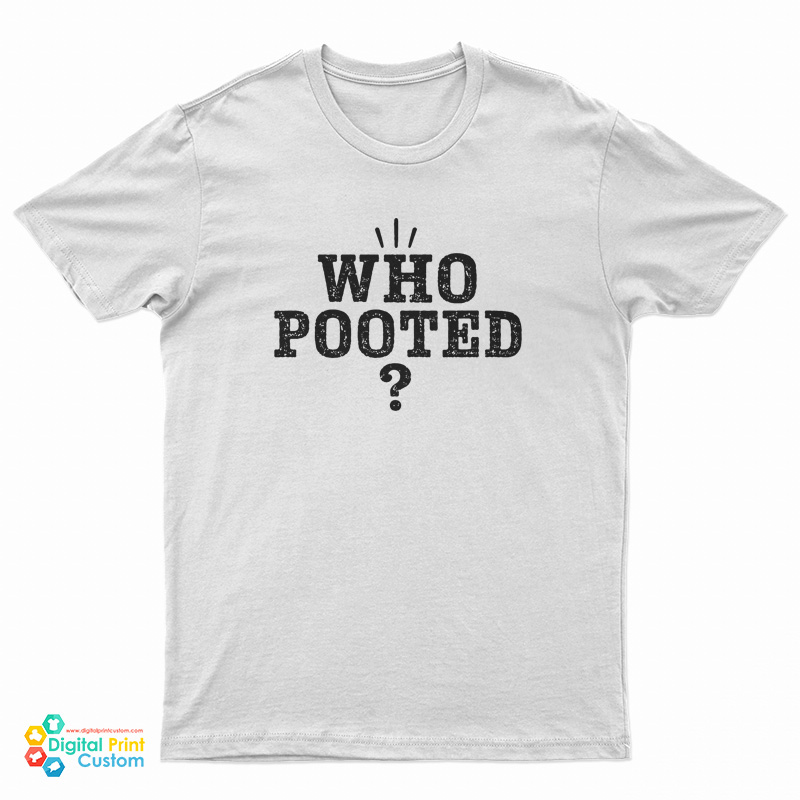 Who Pooted? T-Shirt