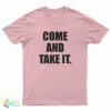 Come and Take It T-Shirt