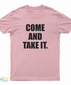 Come and Take It T-Shirt