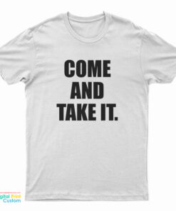 Come and Take It T-Shirt