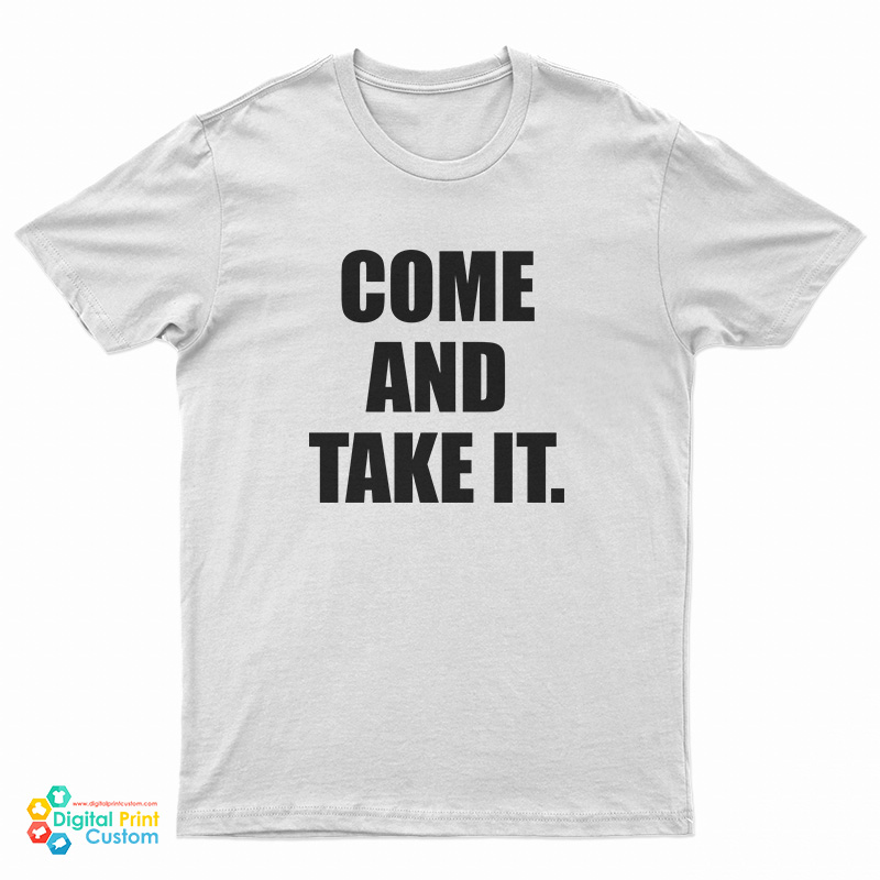 Come and Take It T-Shirt