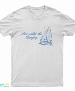 Five Sailed The Queeging T-Shirt