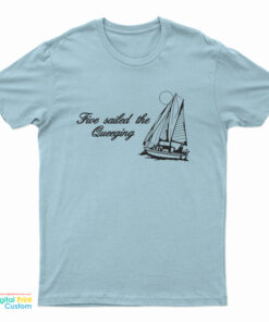 Five Sailed The Queeging T-Shirt