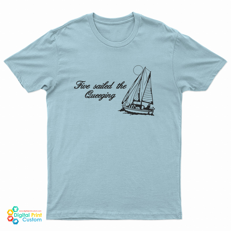 Five Sailed The Queeging T-Shirt