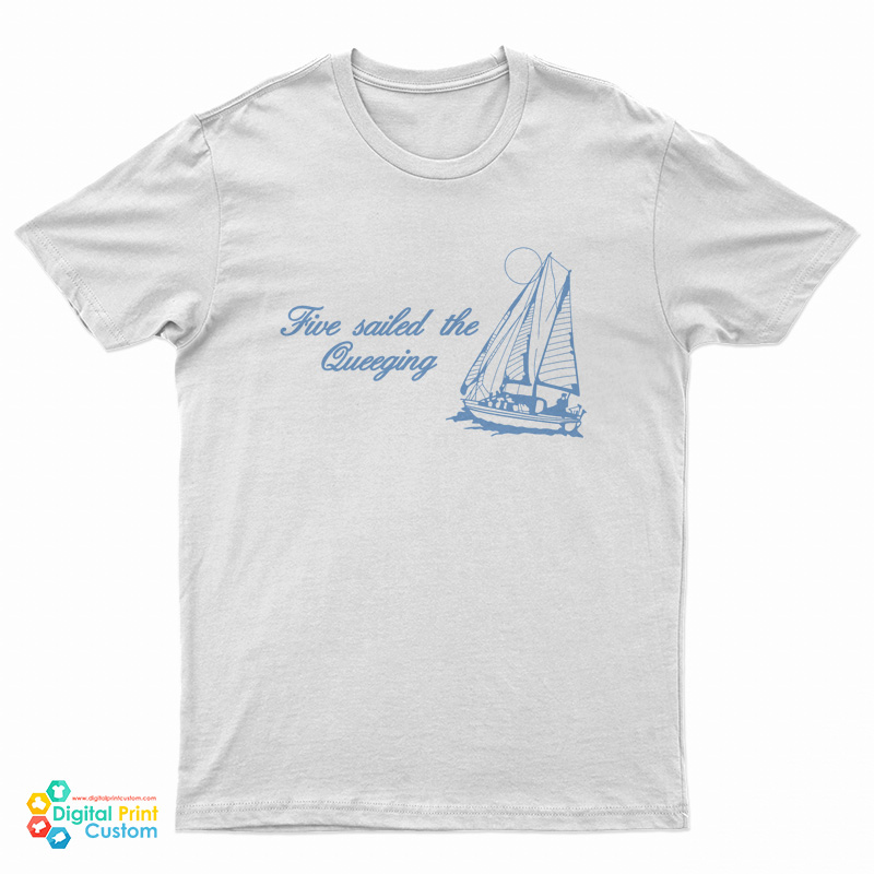 Five Sailed The Queeging T-Shirt