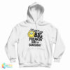 I’m Just One Big Freakin’ Ray Of Sunshine Hoodie