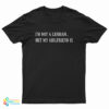 I’m Not A Lesbian But My Girlfriend Is T-Shirt