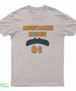 Mustache Rides 8 Cents T-Shirt