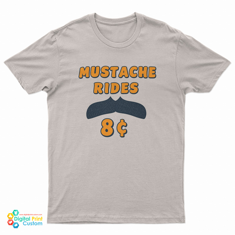Mustache Rides 8 Cents T-Shirt