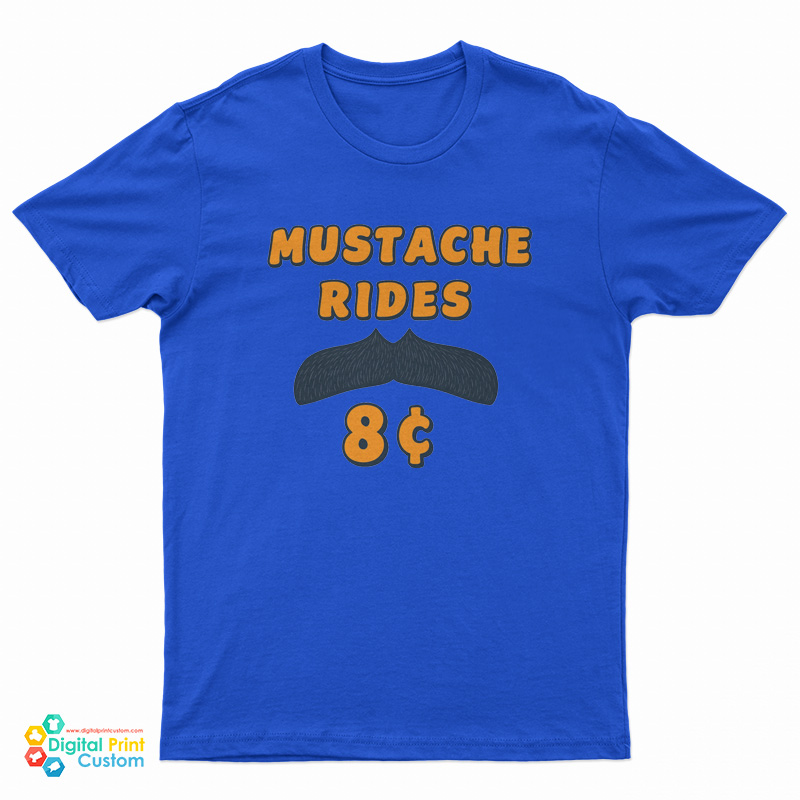 Mustache Rides 8 Cents T-Shirt