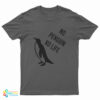 No Penguin No Life T-Shirt