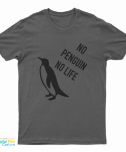 No Penguin No Life T-Shirt