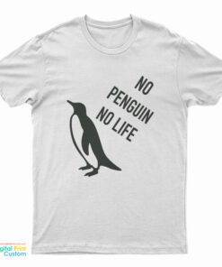 No Penguin No Life T-Shirt