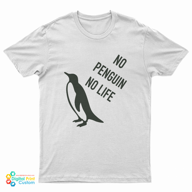 No Penguin No Life T-Shirt