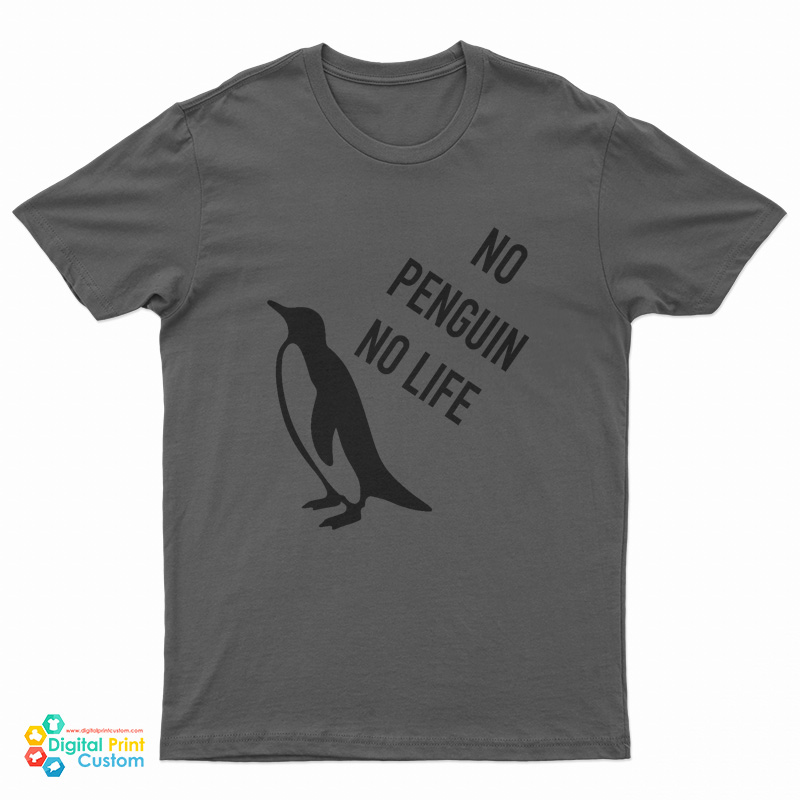 No Penguin No Life T-Shirt