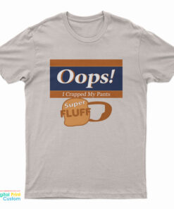 Oops! I Crapped My Pants Super Fluff T-Shirt
