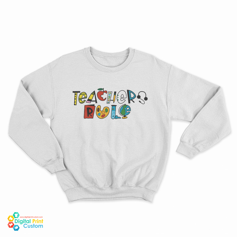 Teachers Rule Sweatshirt