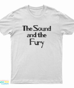 The Sound And The Fury T-Shirt