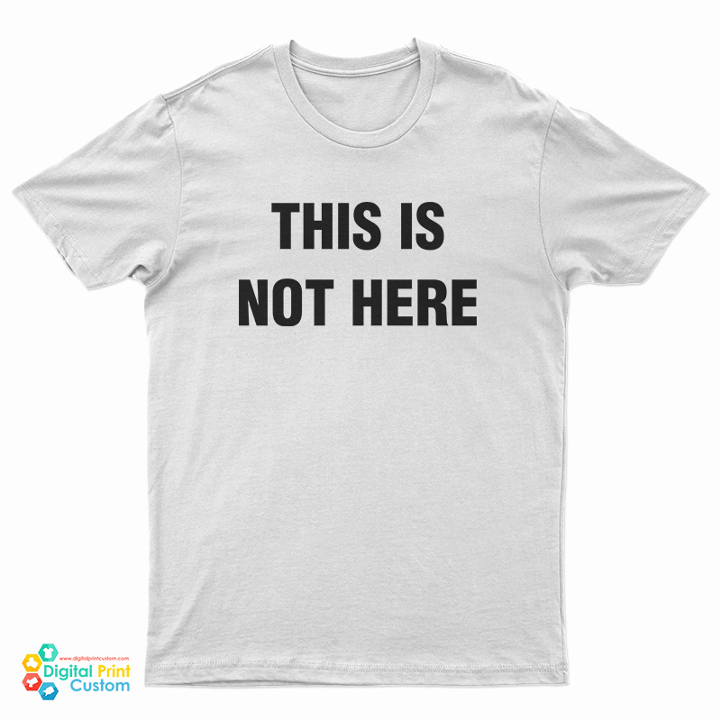 This Is Not Here T-Shirt