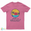What's Up Beaches? T-Shirt