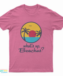 What's Up Beaches? T-Shirt