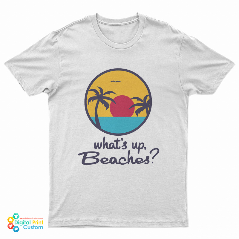 What's Up Beaches? T-Shirt