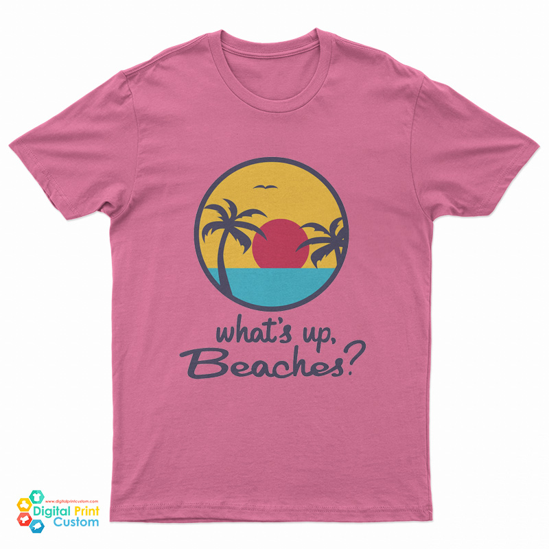 What's Up Beaches? T-Shirt