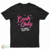 Cash Only No Credit Don’t Ask T-Shirt