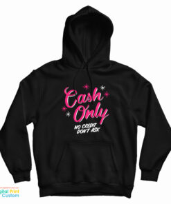 Cash Only No Credit Don’t Ask Hoodie