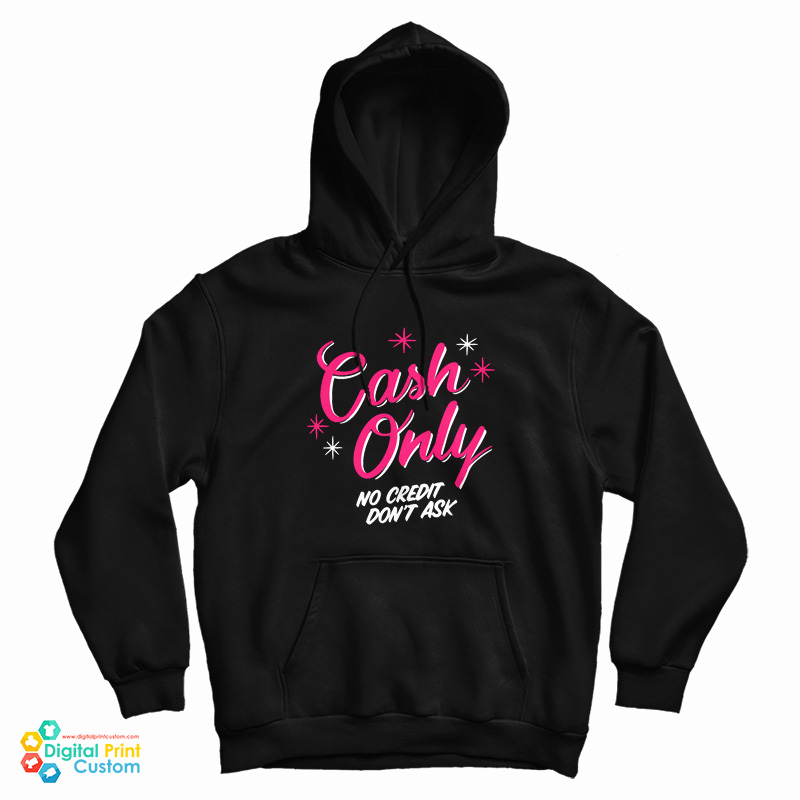 Cash Only No Credit Don’t Ask Hoodie
