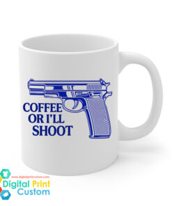Coffee Or I'll Shoot Mug 11oz