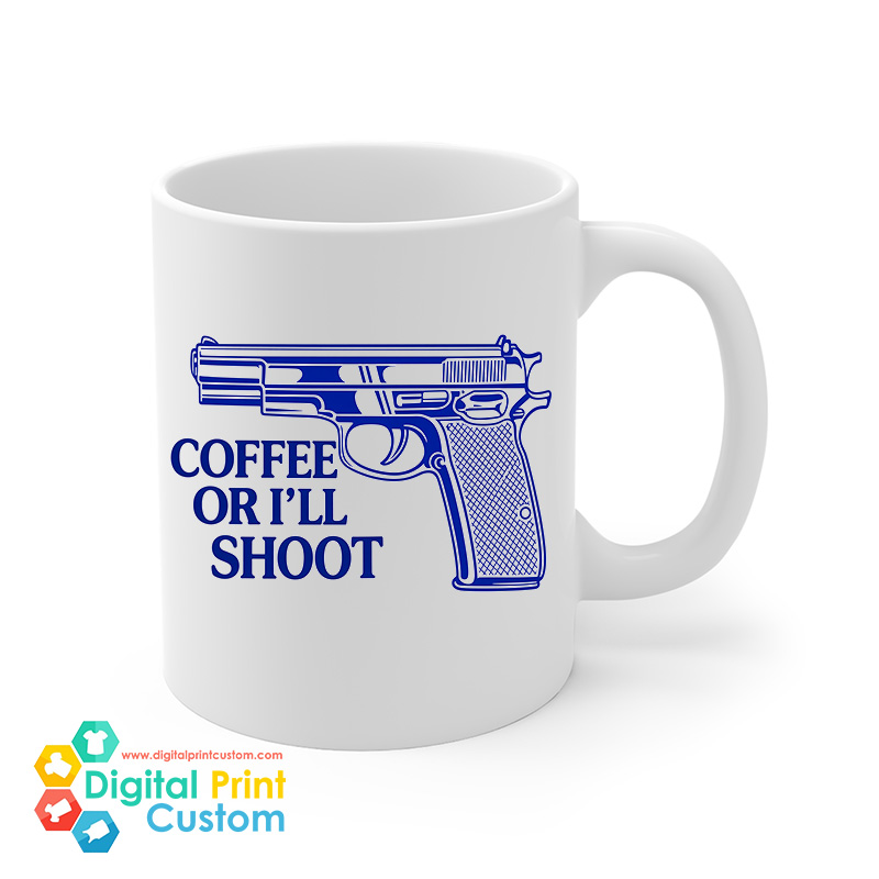Coffee Or I'll Shoot Mug 11oz