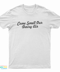 Come Smell Our Dairy Air T-Shirt