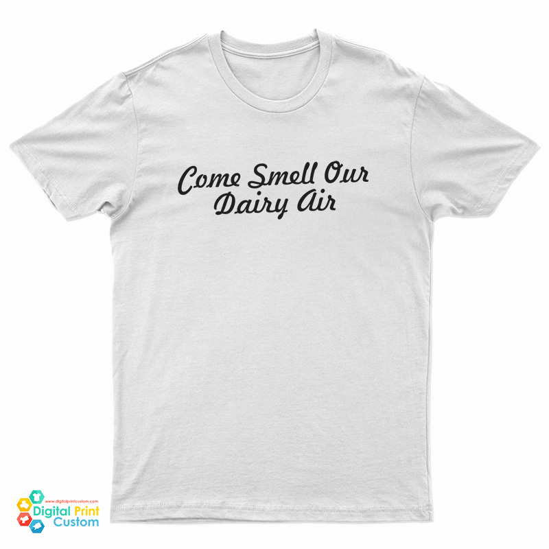 Come Smell Our Dairy Air T-Shirt