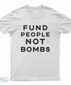 Fund People Not Bombs T-Shirt