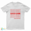 Good Game Good Luck Have Fun T-Shirt