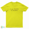 I Eat Math For Breakfast T-Shirt