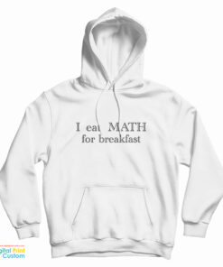 I Eat Math For Breakfast Hoodie