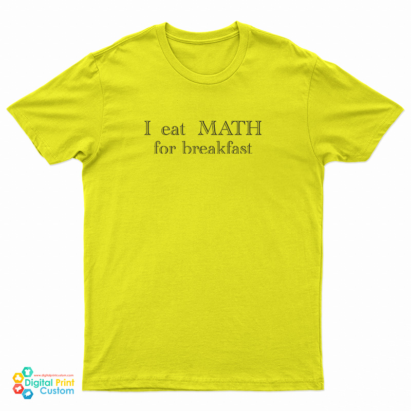 I Eat Math For Breakfast T-Shirt