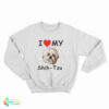 I Love My Shih-Tzu Sweatshirt