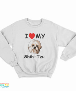 I Love My Shih-Tzu Sweatshirt
