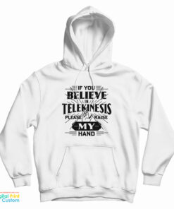 If You Believe In Telekinesis Please Raise My Hand Hoodie