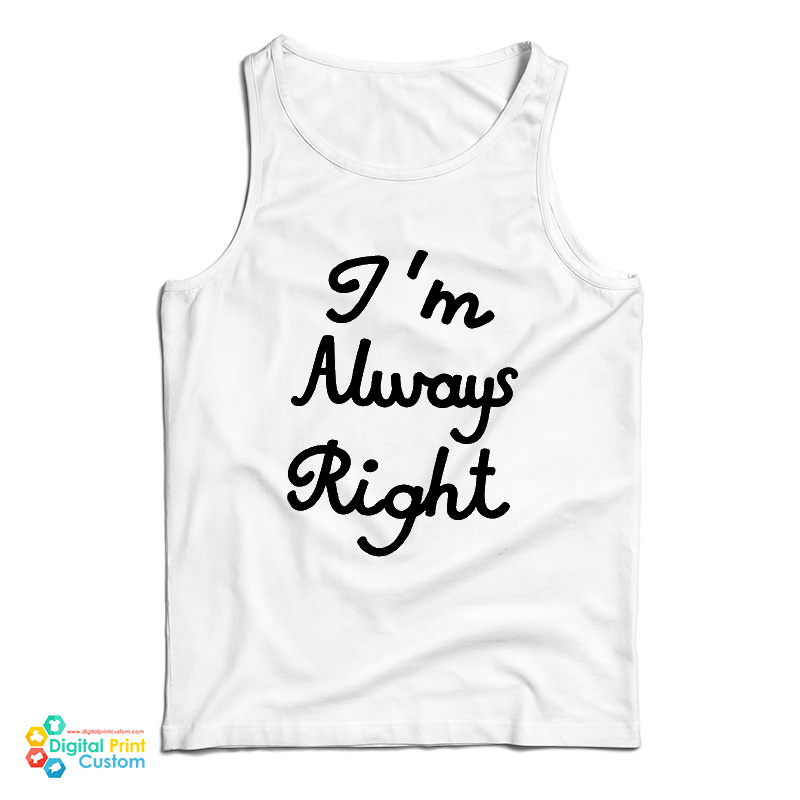 I’m Always Right Tank Top